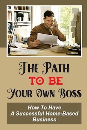 The Path To Be Your Own Boss