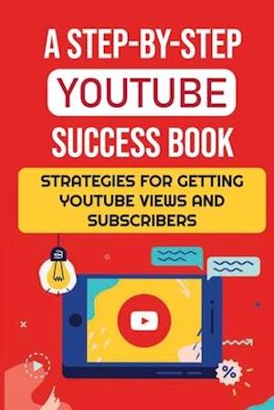 A Step-By-Step YouTube Success Book