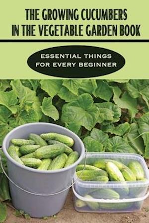 The Growing Cucumbers In The Vegetable Garden Book