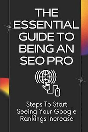 The Essential Guide To Being An SEO Pro