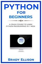 Python for Beginners: A crash course to learn Python Programming in 1 Week 