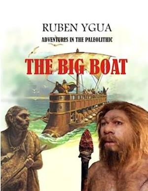 THE BIG BOAT: ADVENTURES IN THE PALEOLITHIC