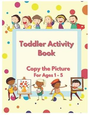 Toddler Activity Book - Copy The Picture Activity Book for Ages 1 - 5