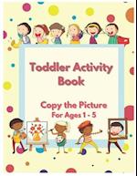 Toddler Activity Book - Copy The Picture Activity Book for Ages 1 - 5 