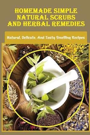 Homemade Simple Natural Scrubs And Herbal Remedies