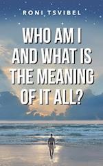 Who am I, and what is the meaning of it all? 