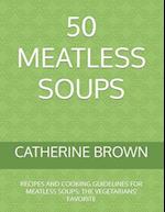 50 MEATLESS SOUPS: RECIPES AND COOKING GUIDELINES FOR MEATLESS SOUPS; THE VEGETARIANS’ FAVORITE 