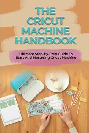 The Cricut Machine Handbook