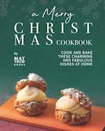 A Merry Christmas Cookbook: Cook and Bake These Charming and Fabulous Dishes at Home 