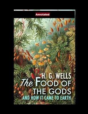 The Food of the Gods and How It Came to Earth Annotated