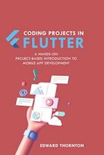 Coding Projects in Flutter: A Hands-On, Project-Based Introduction to Mobile App Development 