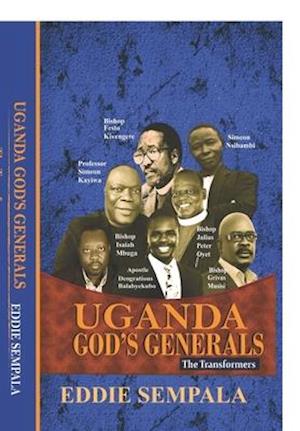 Uganda God's Generals: The Transformers