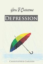 How To Overcome With Depression 