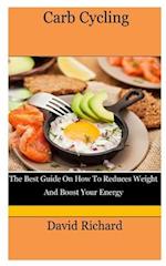 Carb Cycling: The Best Guide On How To Reduces Weight And Boost Your Energy 