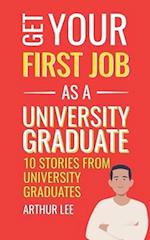 Get Your First Job as a University Graduate: Experience and Inspiration from Successful Job Seekers 