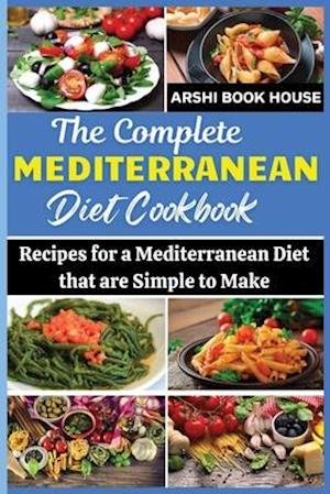 The Complete Mediterranean Diet Cookbook: The Best Collection of 75+ Easy Mediterranean Recipes