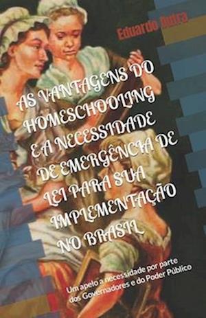As Vantagens Do Homeschooling E a Necessidade de Emergência de Lei Para Sua Implementação No Brasil