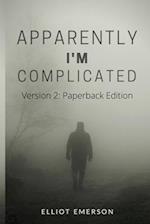Apparently, I'm Complicated: Version 2: Paperback 