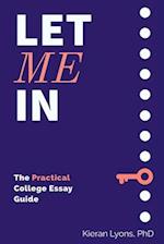 Let Me In: The Practical College Essay Guide 