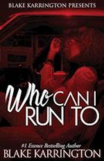 Who Can I Run To : A Urban Love Novella Continued 