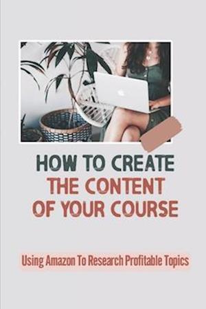 How To Create The Content Of Your Course