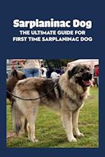 Sarplaninac Dog: The Ultimate Guide for First Time Sarplaninac Dog: Fun Stories About The Life of Sarplaninac Dog 