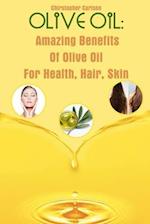 Olive Oil: Amazing Benefits Of Olive Oil For Health, Hair, Skin 