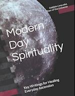 Modern Day Spirituality: Key Writings for Healing Everyday Ascension 