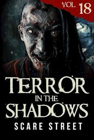 Terror in the Shadows Vol. 18: Horror Short Stories Collection with Scary Ghosts, Paranormal & Supernatural Monsters