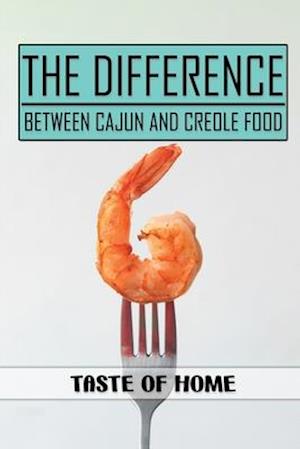 The Difference Between Cajun And Creole Food