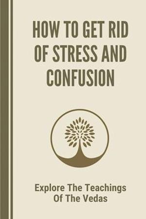How To Get Rid Of Stress And Confusion