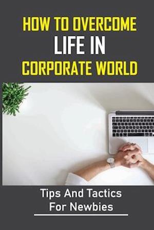 How To Overcome Life In Corporate World