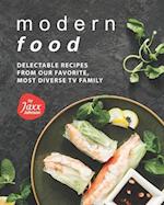 Modern Food: Delectable Recipes from Our Favorite, Most Diverse TV Family 