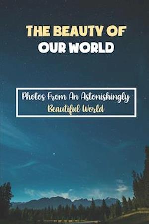 The Beauty Of Our World