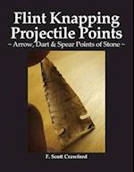 Flint Knapping Projectile Points: ~ Arrow, Dart & Spear Points of Stone ~ 