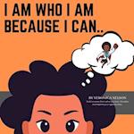 I am who I am because I can... 