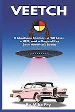 VEETCH: A Shoshone Shaman, a '58 Edsel, a UFO, and a Magical Key Save America's Bacon 