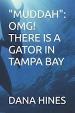 "MUDDAH": OMG! THERE IS A GATOR IN TAMPA BAY 