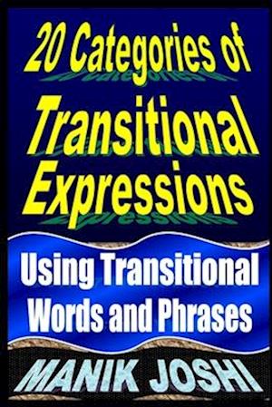 20 Categories of Transitional Expressions: Using Transitional Words and Phrases