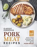 Classic European Pork Meat Recipes: Exciting Dishes to Explore with Pork Meat 