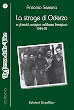 La strage di Oderzo e gli eccidi partigiani nel Basso Trevigiano,1944-45