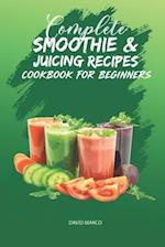 Complete Smoothie & Juicing Recipes Cookbook for Beginners: Juicing and Smoothie Recipe Book