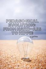 pedagogical evolution: from hard-ass to hippie 