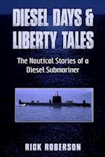 Diesel Days & Liberty Tales: The Nautical Stories of a Diesel Submariner 