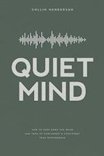 Quiet Mind: How to Turn Down the Noise and Turn Up Confidence & Consistent Peak Performance 