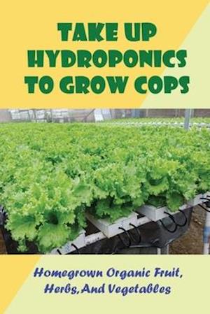 Take Up Hydroponics To Grow Cops