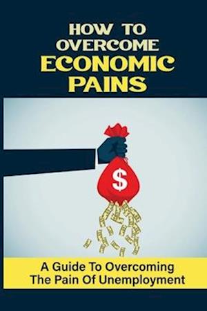 How To Overcome Economic Pains