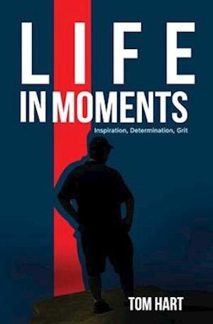 Life In Moments: Inspiration, Determination, Grit