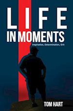 Life In Moments: Inspiration, Determination, Grit 