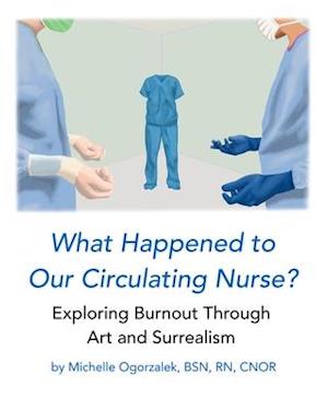 What Happened to Our Circulating Nurse?: Exploring Burnout Through Art and Surrealism